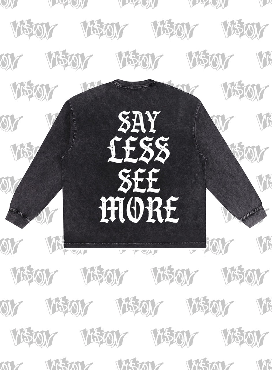 LONGSLEEVE: SAY LESS SEE MORE