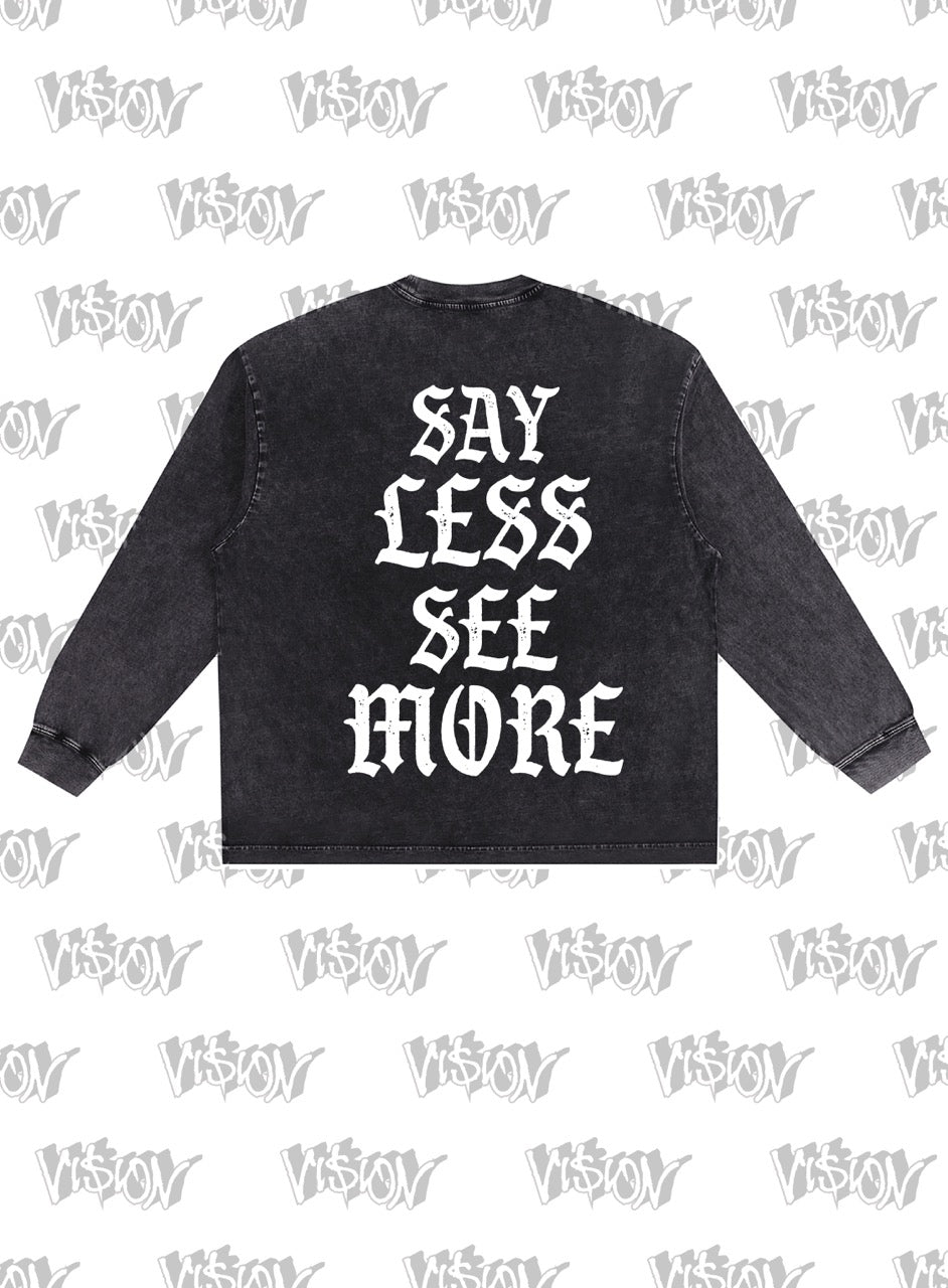 LONGSLEEVE: SAY LESS SEE MORE